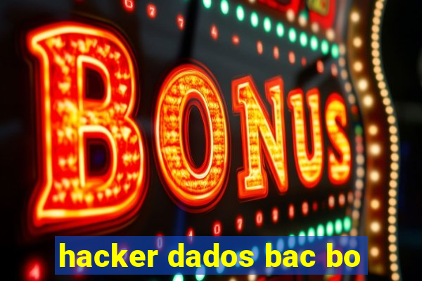hacker dados bac bo